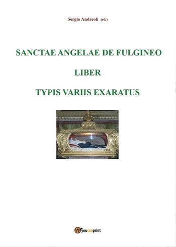 Sanctae Angelae De Fulgineo epistulae typis variis exaratae - Sergio Andreoli - Libro Youcanprint 2017, Youcanprint Self-Publishing | Libraccio.it