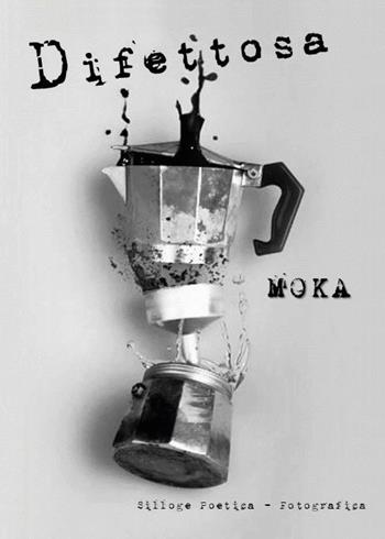 Difettosa - Moka - Libro Youcanprint 2017, Youcanprint Self-Publishing | Libraccio.it