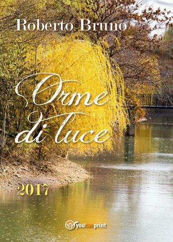 Orme di luce - Roberto Bruno - Libro Youcanprint 2017, Youcanprint Self-Publishing | Libraccio.it