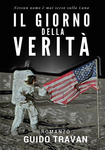 Il giorno della verità - Guido Travan - Libro Youcanprint 2017, Youcanprint Self-Publishing | Libraccio.it