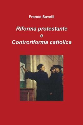 Riforma protestante e controriforma cattolica - Franco Savelli - Libro Youcanprint 2017, Youcanprint Self-Publishing | Libraccio.it