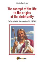 The concept of the life to the origins of the christianity