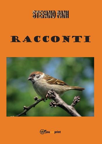 Racconti - Stefano Pani - Libro Youcanprint 2017, Youcanprint Self-Publishing | Libraccio.it