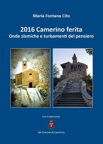2016 Camerino ferita. Onde sismiche e turbamenti del pensiero - Maria Fontana Cito - Libro Youcanprint 2017, Youcanprint Self-Publishing | Libraccio.it