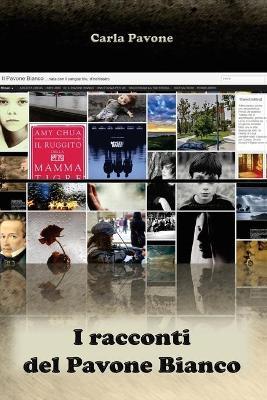 I racconti del Pavone Bianco - Carla Pavone - Libro Youcanprint 2017, Youcanprint Self-Publishing | Libraccio.it