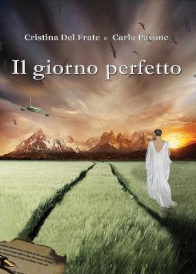 Il giorno perfetto - Cristina Del Frate, Carla Pavone - Libro Youcanprint 2017, Youcanprint Self-Publishing | Libraccio.it