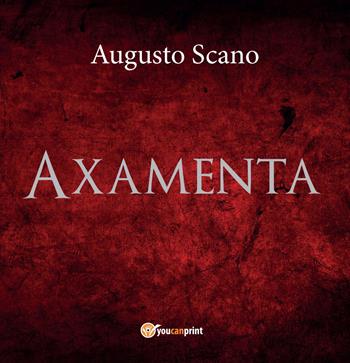 Axamenta - Augusto Scano - Libro Youcanprint 2017, Youcanprint Self-Publishing | Libraccio.it
