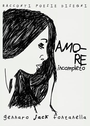 Amore incompleto - Gennaro Fontanella - Libro Youcanprint 2017, Youcanprint Self-Publishing | Libraccio.it