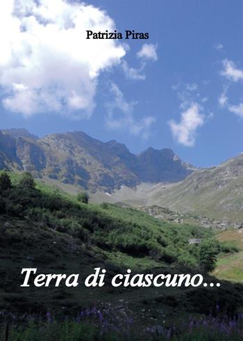 Terra di ciascuno... - Patrizia Piras - Libro Youcanprint 2017, Youcanprint Self-Publishing | Libraccio.it