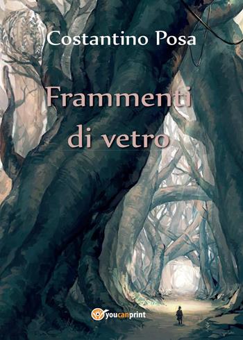 Frammenti di vetro - Costantino Posa - Libro Youcanprint 2017, Youcanprint Self-Publishing | Libraccio.it