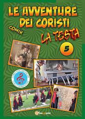 La testa. Le avventure dei coristi. Comik. Vol. 5