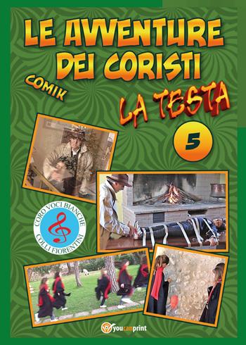 La testa. Le avventure dei coristi. Comik. Vol. 5 - Fernando Guerrieri - Libro Youcanprint 2017, Youcanprint Self-Publishing | Libraccio.it