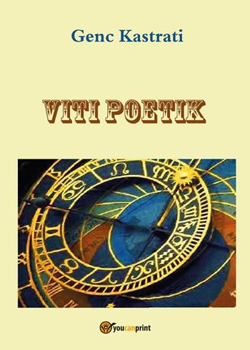 Viti poetik - Genc Kastrati - Libro Youcanprint 2017, Youcanprint Self-Publishing | Libraccio.it