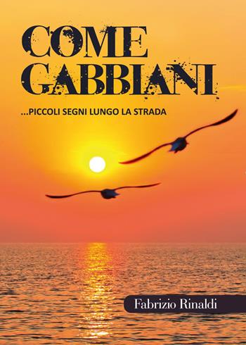 Come gabbiani - Fabrizio Rinaldi - Libro Youcanprint 2017, Youcanprint Self-Publishing | Libraccio.it