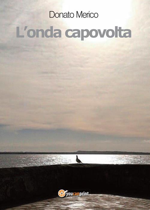 L' onda capovolta - Donato Merico - Libro Youcanprint 2017, Youcanprint  Self-Publishing
