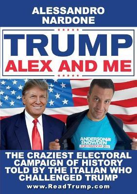 Trump, Alex and me - Alessandro Nardone - Libro Youcanprint 2017, Youcanprint Self-Publishing | Libraccio.it