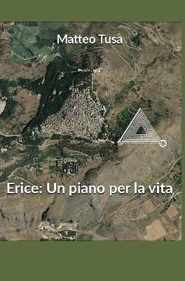 Erice: un piano per la vita - Matteo Tusa - Libro Youcanprint 2017, Youcanprint Self-Publishing | Libraccio.it