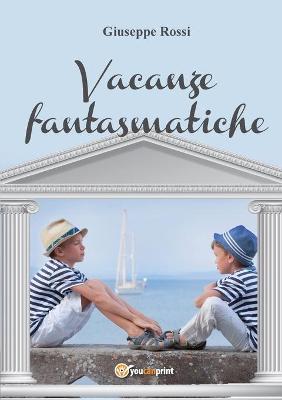 Vacanze fantasmatiche - Giuseppe Rossi - Libro Youcanprint 2017, Youcanprint Self-Publishing | Libraccio.it