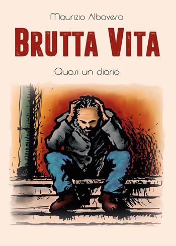 Brutta vita - Maurizio Albavera - Libro Youcanprint 2017, Youcanprint Self-Publishing | Libraccio.it