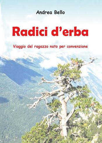 Radici d'erba - Andrea Bello - Libro Youcanprint 2017, Youcanprint Self-Publishing | Libraccio.it