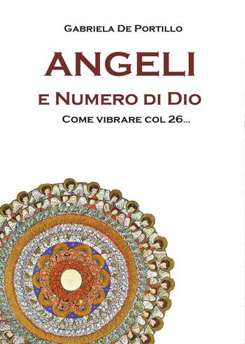 Angeli e numero di Dio. Come vibrare col 26... - Gabriela De Portillo - Libro Youcanprint 2017, Youcanprint Self-Publishing | Libraccio.it