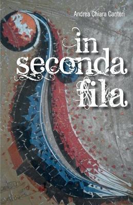 In seconda fila - Andrea Chiara Canteri - Libro Youcanprint 2017, Youcanprint Self-Publishing | Libraccio.it