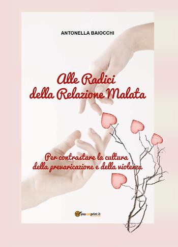 La violenza non ha sesso. Alle radici della relazione malata - Antonella Baiocchi - Libro Youcanprint 2017, Youcanprint Self-Publishing | Libraccio.it