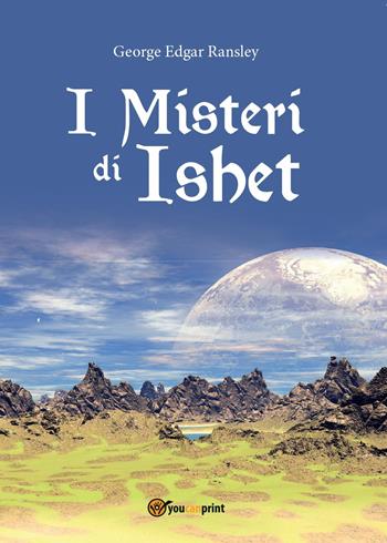 I misteri di Ishet - George Edgar Ransley - Libro Youcanprint 2017, Youcanprint Self-Publishing | Libraccio.it