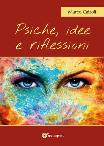 Psiche, idee e riflessioni - Marco Calzoli - Libro Youcanprint 2017, Youcanprint Self-Publishing | Libraccio.it