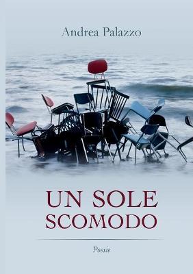 Un sole scomodo - Andrea Palazzo - Libro Youcanprint 2017, Youcanprint Self-Publishing | Libraccio.it