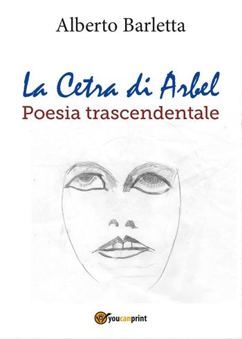 La Cetra di Arbel. Poesia trascendentale - Alberto Barletta - Libro Youcanprint 2017, Youcanprint Self-Publishing | Libraccio.it