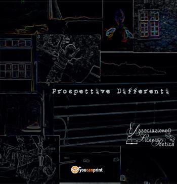 Prospettive differenti - Associazione Licenza Poetica - Libro Youcanprint 2017, Youcanprint Self-Publishing | Libraccio.it