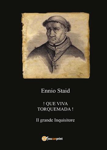 !Que viva Torquemada! - Ennio Staid - Libro Youcanprint 2017, Youcanprint Self-Publishing | Libraccio.it
