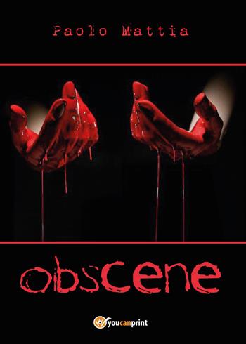 Obscene - Paolo Mattia - Libro Youcanprint 2017, Youcanprint Self-Publishing | Libraccio.it
