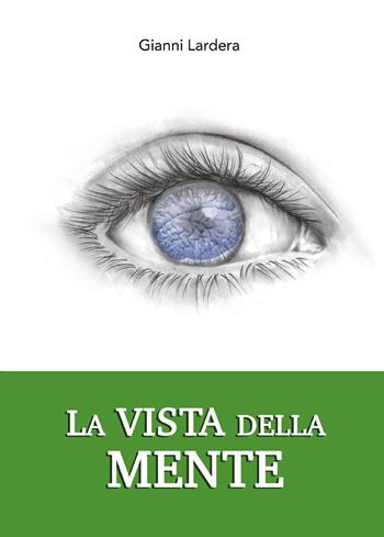 La vista della mente - Gianni Lardera - Libro Youcanprint 2017, Youcanprint Self-Publishing | Libraccio.it