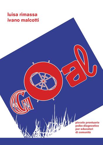 Goal. Piccolo pronutario psiko-diagnostico per educatori di comunità - Luisa Rimassa, Ivano Malcotti - Libro Youcanprint 2017, Youcanprint Self-Publishing | Libraccio.it