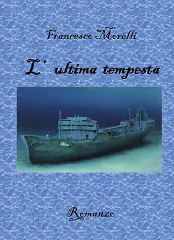 L' ultima tempesta - Francesco Morelli - Libro Youcanprint 2018, Youcanprint Self-Publishing | Libraccio.it