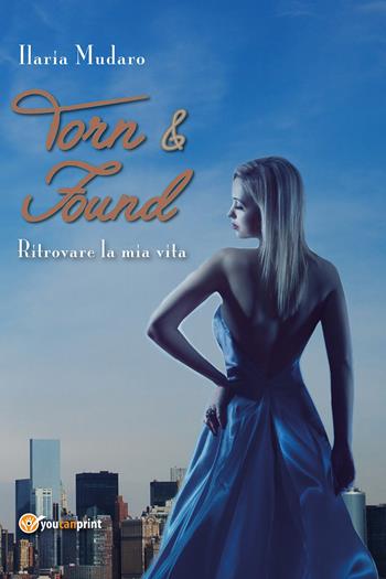 Torn & Found - Ilaria Mudaro - Libro Youcanprint 2017, Youcanprint Self-Publishing | Libraccio.it