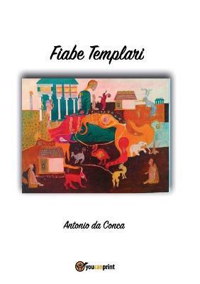 Fiabe templari - Antonio Da Conca - Libro Youcanprint 2017, Youcanprint Self-Publishing | Libraccio.it