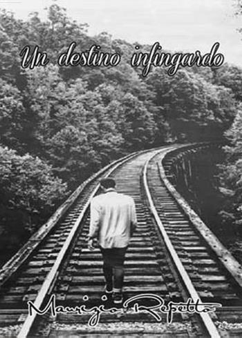 Un destino infingardo - Maurizio Repetto - Libro Youcanprint 2017, Youcanprint Self-Publishing | Libraccio.it