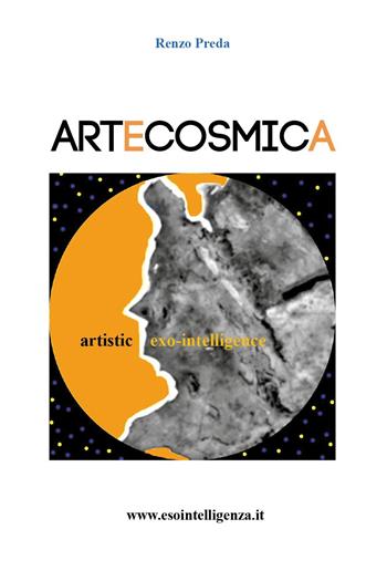 Artecosmica artistic exo-intelligence - Renzo Preda - Libro Youcanprint 2017, Youcanprint Self-Publishing | Libraccio.it