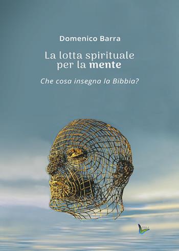 La lotta spirituale per la mente - Domenico Barra - Libro Youcanprint 2017, Youcanprint Self-Publishing | Libraccio.it