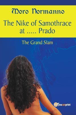 The Nike of Samothrace at... Prado. The Grand Slam - Moro Normanno - Libro Youcanprint 2017, Youcanprint Self-Publishing | Libraccio.it