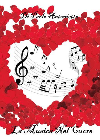 La musica nel cuore - Antonietta Di Paolo - Libro Youcanprint 2017, Youcanprint Self-Publishing | Libraccio.it