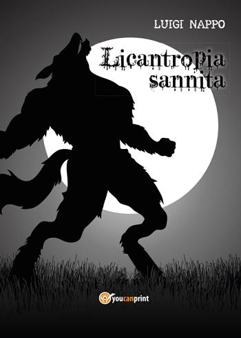 Licantropia sannita - Luigi Nappo - Libro Youcanprint 2017, Youcanprint Self-Publishing | Libraccio.it