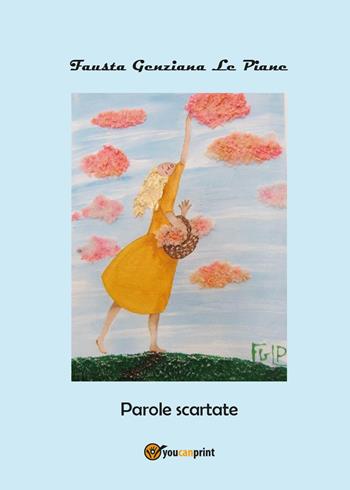 Parole scartate - Fausta Genziana Le Piane - Libro Youcanprint 2017, Youcanprint Self-Publishing | Libraccio.it
