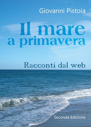 Il mare a primavera - Giovanni Pistoia - Libro Youcanprint 2017, Youcanprint Self-Publishing | Libraccio.it