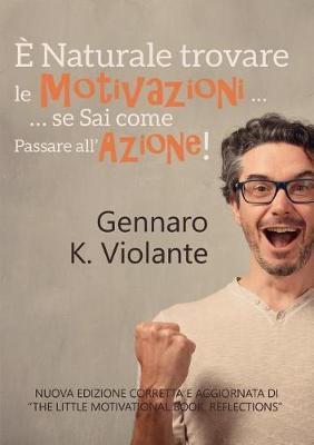 È naturale trovare le motivazioni... se sai come passare all'azione! - Gennaro K. Violante - Libro Youcanprint 2017, Youcanprint Self-Publishing | Libraccio.it
