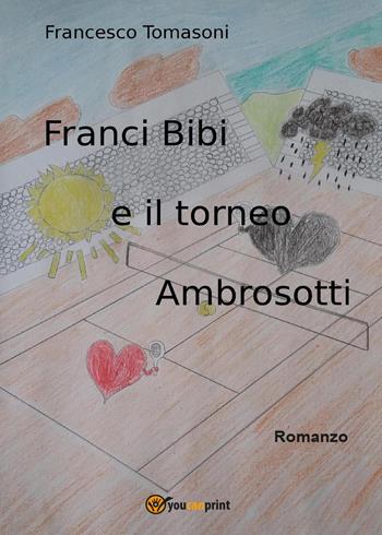 Franci Bibi e il torneo Ambrosotti - Francesco Tomasoni - Libro Youcanprint 2017, Youcanprint Self-Publishing | Libraccio.it