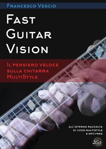 Fast Guitar Vision - Francesco Vescio - Libro Youcanprint 2017, Youcanprint Self-Publishing | Libraccio.it